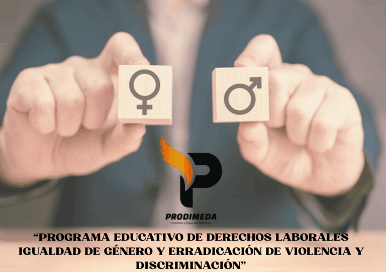 PRODIMEDA: PROGRAMA EDUCATIVO DE DERECHOS LABORALES IGUALDAD DE GÉNERO Y ERRADICACIÓN DE VIOLENCIA Y DISCRIMINACIÓN